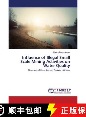 预订 Influence of Illegal Small Scale Mining Activities on Water Quality [9783659542527]