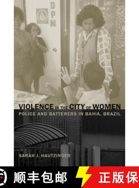 【3-4周达】Violence in the City of Women – Police and Batterers in Bahia, Brazil (First Edition) [9780520252776]