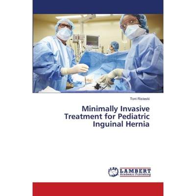 【4周达】Minimally Invasive Treatment for Pediatric Inguinal Hernia [9786139964796]