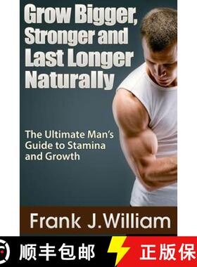 【3-4周达】Grow Bigger, Stronger and Last Longer Naturally: The Ultimate Man's Guide to Stamina and G... [9781304279958]