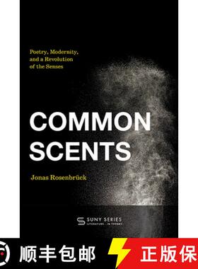 【3-4周达】Common Scents : Poetry, Modernity, and a Revolution of the Senses [9781438499703]