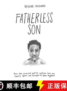 预订 Fatherless Son: How the Criminal Justice System tore my family apart and brought us back together [9781735931500]