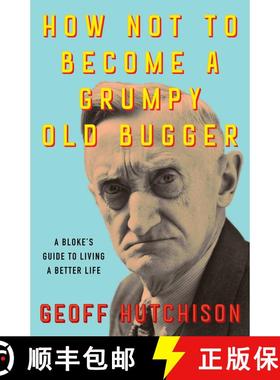 【3-4周达】How Not to Become a Grumpy Old Bugger : A Bloke's Guide to Living a Better Life [9781923046757]