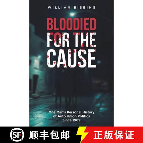 【3-4周达】Bloodied for the Cause: One Man's Personal History of Auto Union Politics Since 1969 [9781648010866]