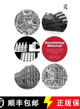 【3-4周达】精装 Demolishing Whitehall: Leslie Martin, Harold Wilson and the Architecture of White Hea... [9781409423874]