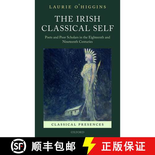【3-4周达】精装 The Irish Classical Self: Poets and Poor Scholars in the Eighteenth and Nineteenth Ce... [9780198767107]