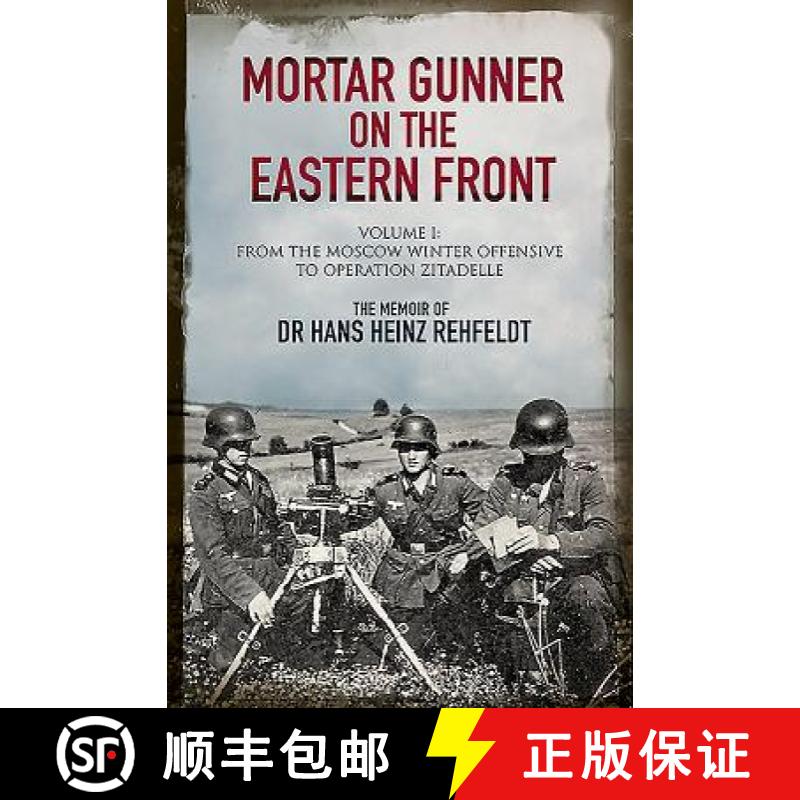 【3-4周达】Mortar Gunner on the Eastern Front: The Memoir of Dr Hans Rehfeldt: Volume I - From the Mo... [9781784383619]