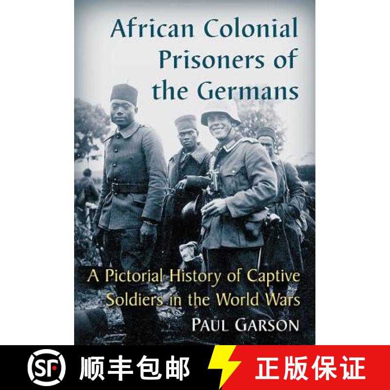 【2-3周达】African Colonial Prisoners of the Germans : A Pictorial History of Captive Soldiers in the... [9781476665450]