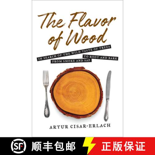 预订 精装 The Flavor of Wood: In Search of the Wild Taste of Trees from Smoke and SAP to Root and Bark [9781468316728]