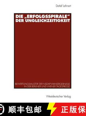 【3-4周达】Die Erfolgsspirale Der Ungleichzeitigkeit: Bewertungsmuster Der Nsdap-Wahlergebnisse in De... [9783531132754]