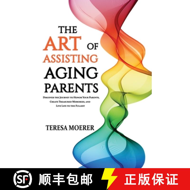 【3-4周达】The Art of Assisting Aging Parents: Discover the Journey to Honor Your Parents, Create Tre... [9781640856066]