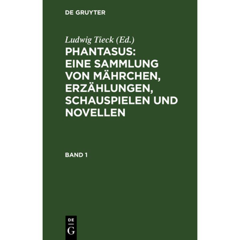 预订 Phantasus : Eine Sammlung Von M hrchen, Erz hlungen, Schauspielen Und Novellen [9783111297958] 书籍/杂志/报纸 文学类原版书 原图主图
