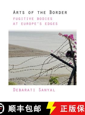【3-4周达】Arts of the Border: Fugitive Bodies at Europe's Edges [9781531512132]
