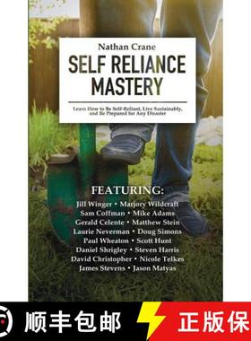 【3-4周达】Self Reliance Mastery: Learn How to Be Self-Reliant, Live Sustainably, and Be Prepared for... [9780991470037]