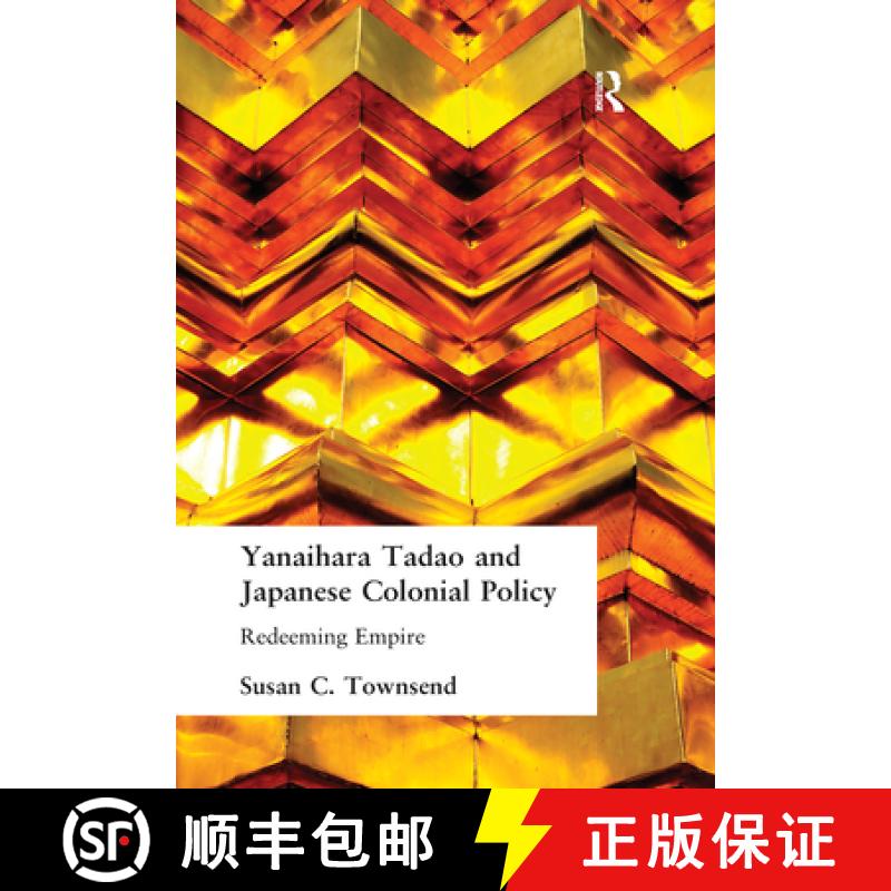 【3-4周达】Yanaihara Tadao and Japanese Colonial Policy: Redeeming Empire [9780700712755]