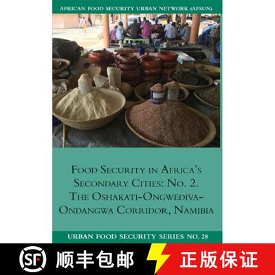【3-4周达】Food Security in Africa's Secondary Cities: No. 2.: The Oshakati-Ongwediva-Ondangwa Corrid... [9781920597399]