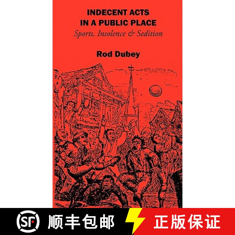 【2-3周达】Indecent Acts in a Public Place: Sports, Insolence and Sedition [9781895166002]