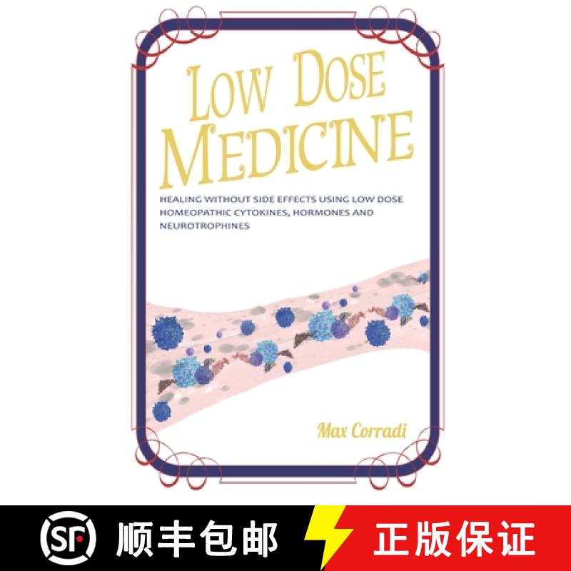 【3-4周达】Low Dose Medicine: Healing Without Side Effects Using Low Dose Homoeopathic Cytokines, Int... [9780992730437]