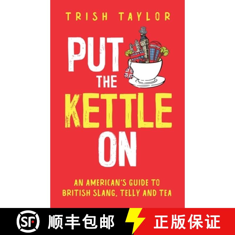 【3-4周达】Put The Kettle On: An American's Guide to British Slang, Telly and Tea [9781732865532]