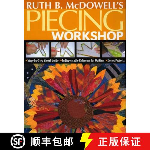 【3-4周达】Ruth B. McDowell's Piecing Workshop: - Step-By-Step Visual Guide - Indispensable Reference... [9781571203748]