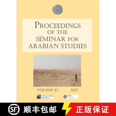 【3-4周达】Proceedings of the Seminar for Arabian Studies Volume 43 2013: Papers from the Forty-Sixth... [9781905739653]