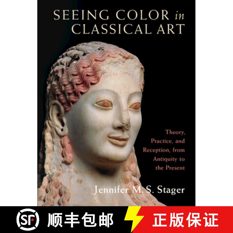 【3-4周达】Seeing Color in Classical Art : Theory, Practice, and Reception, from Antiquity to the Pre... [9781316516454]