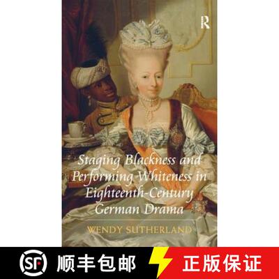 【3-4周达】精装 Staging Blackness and Performing Whiteness in Eighteenth-Century German Drama [9781409424024]