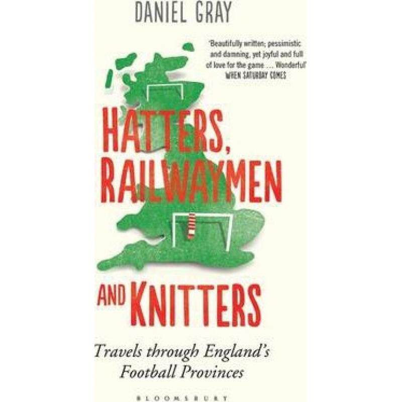 【4周达】Hatters, Railwaymen and Knitters: Travels through England's Football Provinces [9781408830994]