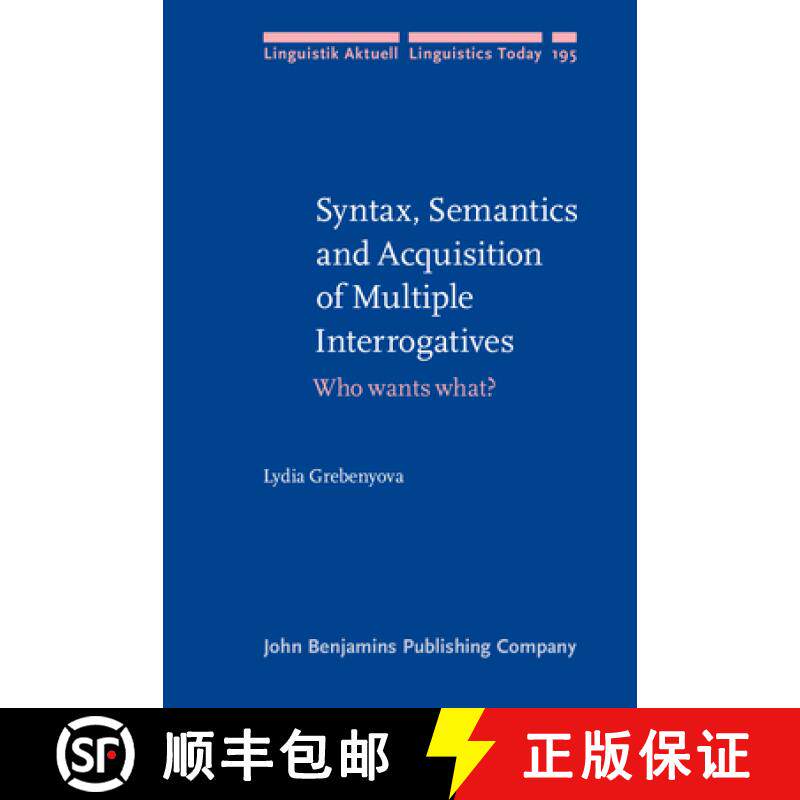 【2-3周达】Syntax, Semantics and Acquisition of Multiple Interrogatives: Who wants what? [9789027255785]