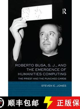 【3-4周达】Roberto Busa, S. J., and the Emergence of Humanities Computing: The Priest and the Punched... [9781138587250]
