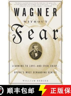 预订 Wagner Without Fear: Learning to Love--And Even Enjoy--Opera's Most Demanding Genius [9780375700545]