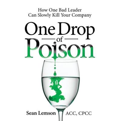 【4周达】One Drop of Poison: How One Bad Leader Can Slowly Kill Your Company [9781733004237]