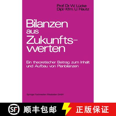 【3-4周达】Bilanzen aus Zukunftswerten : Ein theoretischer Beitrag zum Inhalt und Aufbau von Planbila... [9783409161114]