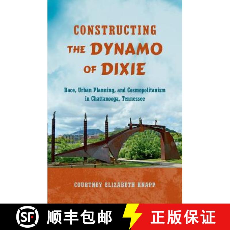 预订 Constructing the Dynamo of Dixie: Race, Urban Planning, and Cosmopolitanism in Chattanooga, Tenn... [9781469637273]