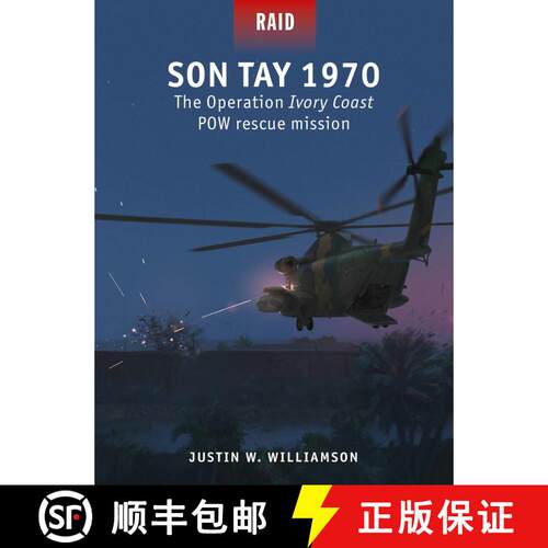 【3-4周达】The Son Tay POW Rescue: The Heroic Failure of Operation Ivory Coast/Kingpin, Vietnam 1970 [9781472863010]