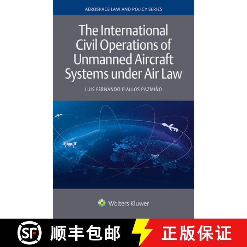 【2-3周达】The International Civil Operations of Unmanned Aircraft Systems under Air Law [9789403528540]