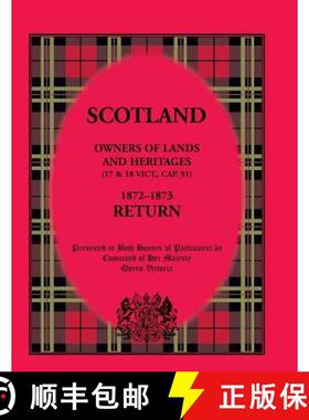 【3-4周达】Scotland Owners of Lands and Heritages (17 and 18 Vict., Cap. 91), 1872-1873 Return [9780788427381]