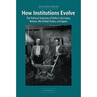 【4周达】How Institutions Evolve: The Political Economy of Skills in Germany, Britain, the United Sta... [9780521546744]