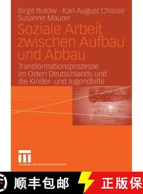 【3-4周达】Soziale Arbeit Zwischen Aufbau Und Abbau: Transformationsprozesse Im Osten Deutschlands Un... [9783531146300]