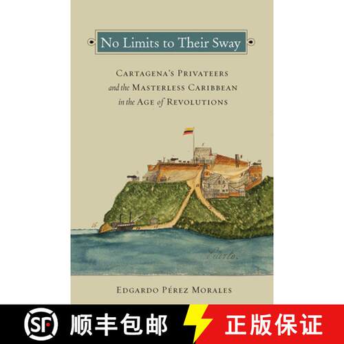 【3-4周达】精装 No Limits to Their Sway – Cartagena`s Privateers and the Masterless Caribbean in the... [9780826521910]