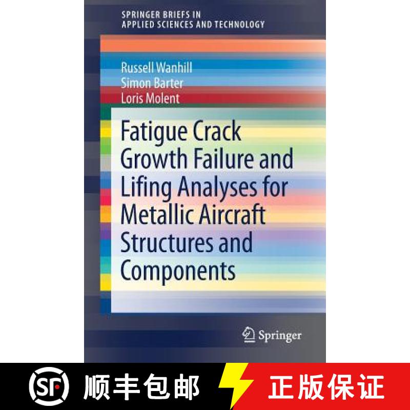 【4周达】Fatigue Crack Growth Failure and Lifing Analyses for Metallic Aircraft Structures and Compon... [9789402416732]