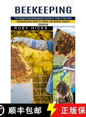 预订 Beekeeping: The Beginning Beekeepers Guide to Their First Hive (Comprehensive Guide for Indoor a... [9781774851845]