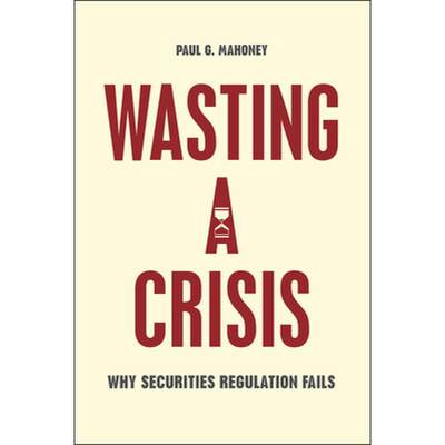 预订 Wasting a Crisis: Why Securities Regulation Fails [9780226236513]