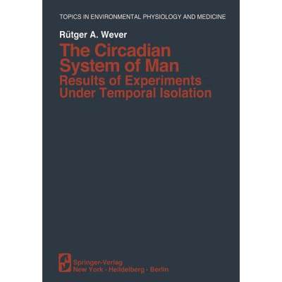 【4周达】The Circadian System of Man: Results of Experiments Under Temporal Isolation [9781461261445]