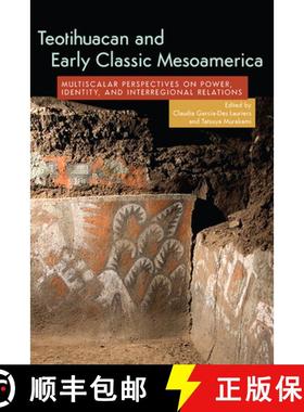 预订 Teotihuacan and Early Classic Mesoamerica: Multiscalar Perspectives on Power, Identity, and Inte... [9781646422203]