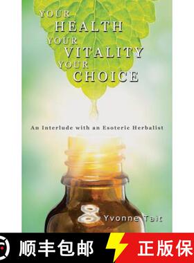 【3-4周达】Your Health, Your Vitality, Your Choice: An Interlude with an Esoteric Herbalist [9781504301060]