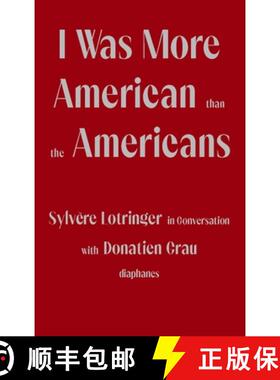 【3-4周达】I Was More American than the Americans - Sylvere Lotringer in Conversation with Donatien Grau [9783035803655]