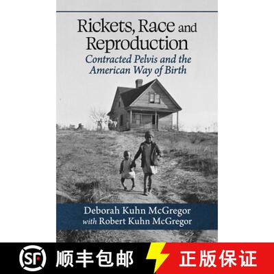 【3-4周达】Rickets, Race and Reproduction : Contracted Pelvis and the American Way of Birth [9781476693712]