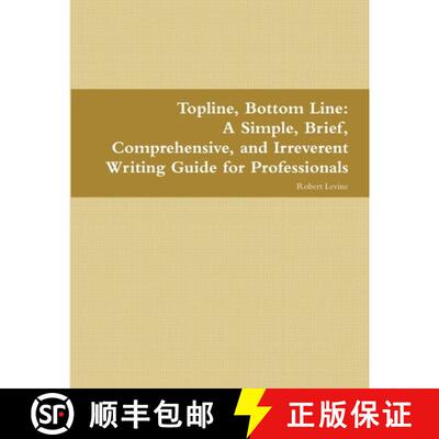 【3-4周达】Topline, Bottom Line:  A Simple, Brief, Comprehensive, and Irreverent Writing Guide for Pr... [9781387314249]