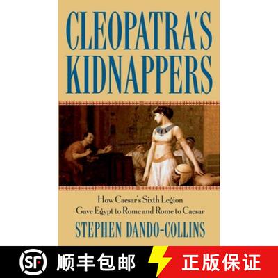 【3-4周达】精装 Cleopatra's Kidnappers: How Caesar's Sixth Legion Gave Egypt to Rome and Rome to Caesar [9780471719335]